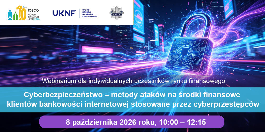 WEBINARIUM CEDUR "CYBERBEZPIECZEŃSTWO &ndash; METODY ATAK&Oacute;W NA ŚRODKI FINANSOWE KLIENT&Oacute;W BANKOWOŚCI INTERNETOWEJ STOSOWANE PRZEZ CYBERPRZESTĘPC&Oacute;W", 8 PAŹDZIERNIKA 2026 ROKU