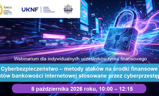 WEBINARIUM CEDUR "CYBERBEZPIECZEŃSTWO – METODY ATAKÓW NA ŚRODKI FINANSOWE KLIENTÓW BANKOWOŚCI INTERNETOWEJ STOSOWANE PRZEZ CYBERPRZESTĘPCÓW", 8 PAŹDZIERNIKA 2026 ROKU